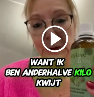 "want ik ben anderhalve kilo kwijt"